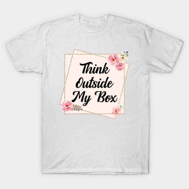 Think Outside My Box T-Shirt by TheBadNewsB